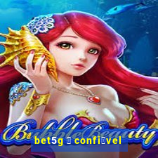 bet5g 茅 confi谩vel